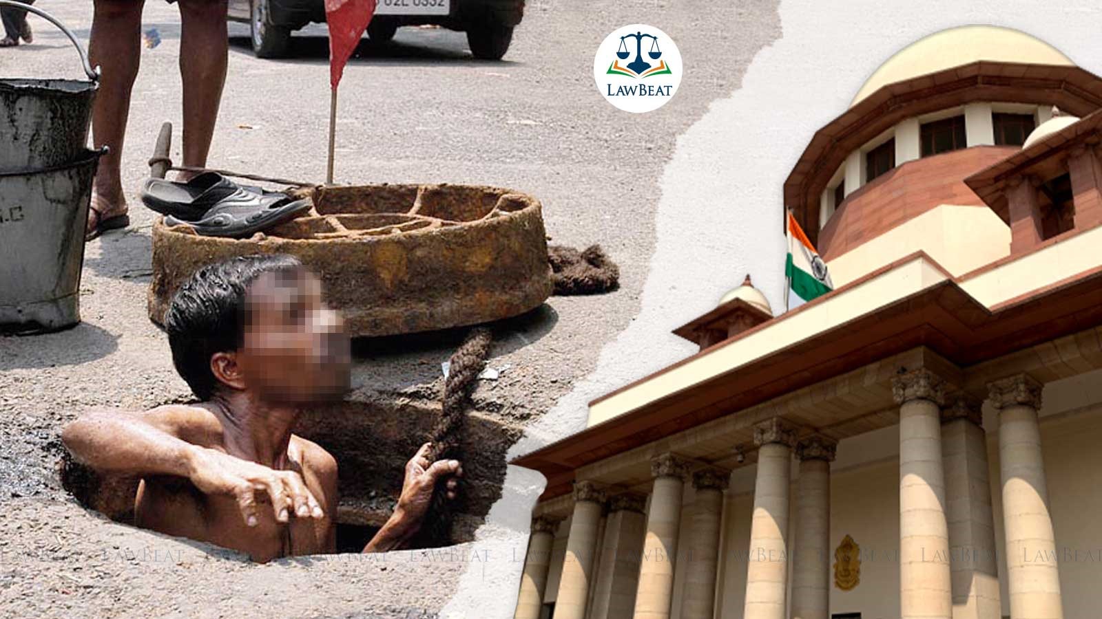 Union, States duty bound to completely eradicate manual scavenging: Supreme Court orders 30 lakhs compensation for sewer deaths Union, States duty bound to completely eradicate manual scavenging: Supreme Court orders 30 lakhs compensation for sewer deaths